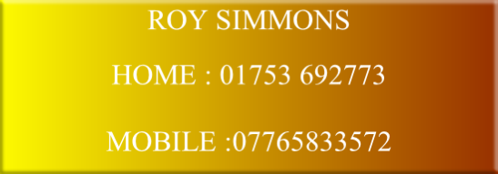 ROY SIMMONS

HOME : 01753 692773

MOBILE :07765833572
